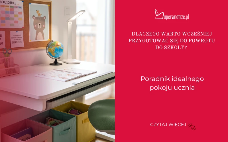 Dlaczego warto wcześniej przygotować się do powrotu do szkoły? Poradnik idealnego pokoju ucznia