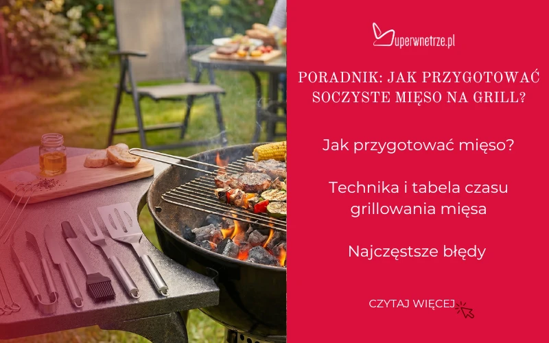  Grillowanie krok po kroku: Jak przygotować soczyste mięso na grill?