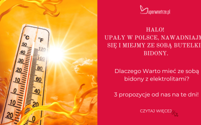 Halo!  Upały w Polsce, Nawadniajmy się i miejmy ze sobą Butelki i bidony.