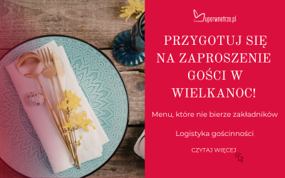 Przygotuj się na zaproszenie gości w Wielkanoc!